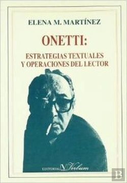 Bertrand.pt - Onetti: Estrategias Textuales Y Operaciones Del Lector