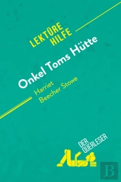 Onkel Toms Hütte Von Harriet Beecher Stowe (Lektürehilfe) : Detaillierte Zusammenfassung, Personenanalyse Und Interpretation