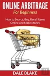 Online Arbitrage For Beginners: How To Source, Buy, Resell Items Online And Make Money