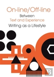 Online/Offline Â€“ Between Text And Experience: Writing As A Lifestyle