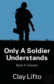 Only A Soldier Understands - Book 4:  Vietnam