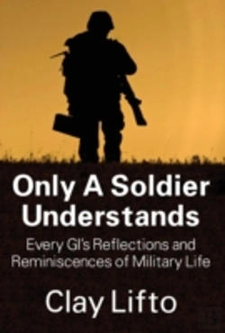 Bertrand.pt - Only A Soldier Understands: Every Gi'S Reflections And Reminiscences Of Military Life
