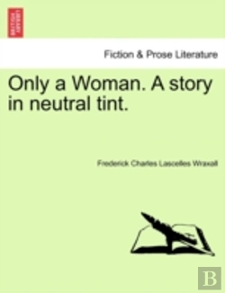 Bertrand.pt - Only A Woman. A Story In Neutral Tint.