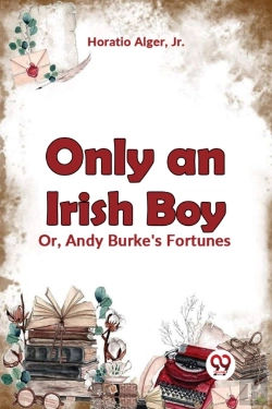 Bertrand.pt - Only An Irish Boy Or, Andy Burke'S Fortunes (Edition2023)