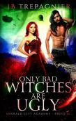Only Bad Witches Are Ugly