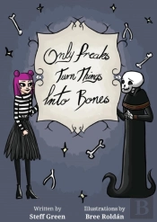 Only Freaks Turn Things Into Bones
