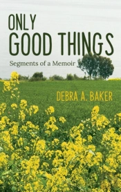 Only Good Things: Segments Of A Memoir