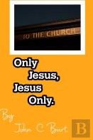 Only Jesus, Jesus Only.