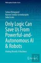 Only Logic Can Save Us From Powerful-And-Autonomous Ai & Robots