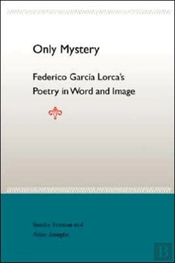 Bertrand.pt - Only Mystery: Federico Garcia Lorca'S Poetry In World And Image