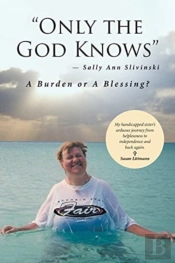 'Only The God Knows' -Sally Ann Slivinski