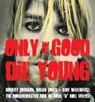 Only The Good Die Young