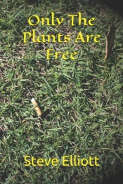 Only The Plants Are Free