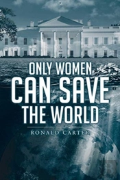 Only Women Can Save The World