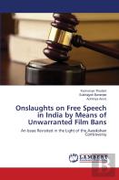 Onslaughts On Free Speech In India By Means Of Unwarranted Film Bans