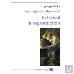 Bertrand.pt - Ontologie De L'Être Social ; Le Travail, La Reproduction