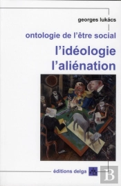 Ontologie De L'Etre Social. L'Ideologie. L'Alienation