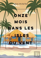 Onze Mois Dans Les Isles Du Vent : Quarante Ans Plus Tard, Souvenirs Cachés