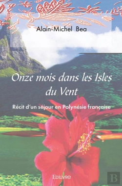 Bertrand.pt - Onze Mois Dans Les Isles Du Vent : Récit D'Un Séjour En Polynésie Française