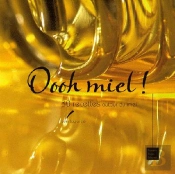 Oooh Miel ! 30 Recettes Autour Du Miel