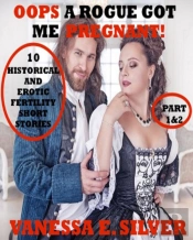Oops A Rogue Got Me Pregnant! Part 1&2: 10 Historical And Erotic Fertility Short Stories