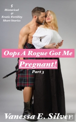 Bertrand.pt - Oops A Rogue Got Me Pregnant! Part 3: 5 Historical And Erotic Fertility Short Stories