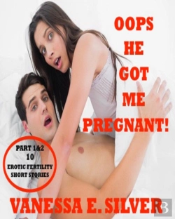 Bertrand.pt - Oops He Got Me Pregnant! Part 1 & 2: 10 Erotic Fertility Short Stories