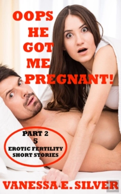 Bertrand.pt - Oops He Got Me Pregnant! Part 2: 5 Erotic Fertility Short Stories