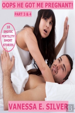 Bertrand.pt - Oops He Got Me Pregnant! Part 3 & 4: 10 Erotic Fertility Short Stories