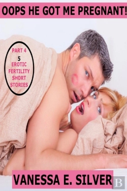 Bertrand.pt - Oops He Got Me Pregnant! Part 4: 5 Erotic Fertility Short Stories