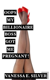 Oops My Billionaire Boss Got Me Pregnant!