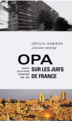 Bertrand.pt - Opa Sur Les Juifs De France ; Enquete Sur Un Exode Programme, 2000-2005