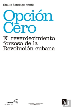 Bertrand.pt - Opción Cero: El Reverdecimiento Forzoso De La Revolución Cubana