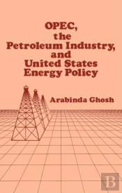 Opec, The Petroleum Industry, And United States Energy Policy