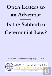 Open Letters To An Adventist: Is The Sabbath A Ceremonial Law?