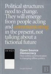 Open Source Democracy: How Online Communication Is Changing Offline Politics
