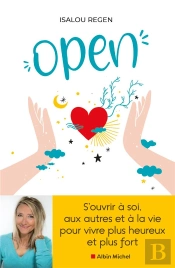 Open - S'Ouvrir A Soi, Aux Autres Et A La Vie Pour Vivre Plus Heureux Et Plus Fort