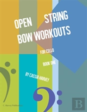 Open String Bow Workouts For Cello, Book One
