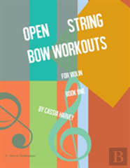 Open String Bow Workouts For Violin, Book One