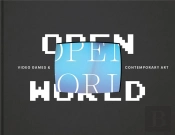 Open World : Video Games And Contemporary Art /Anglais