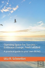 Opening Space For Success - Embrace Change, Feel Fulfilled