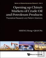 Opening Up China'S Markets Of Crude Oil And Petroleum Products: Theoretical Research And Reform Solutions