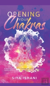Opening Your Chakras: A Complete Guide T