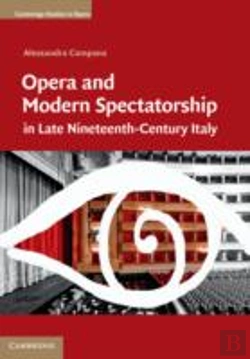 Bertrand.pt - Opera And Modern Spectatorship In Late Nineteenth-Century Italy