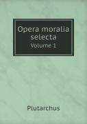 Opera Moralia Selecta Volume 1