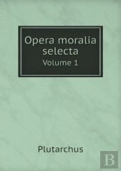Opera Moralia Selecta Volume 1