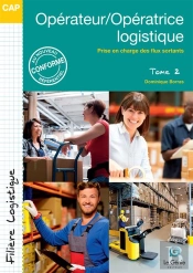 Opérateur/Opératrice Logistique Tome 2 ; Prise En Charge Des Flux Sortants ; Cap Filière Logistique