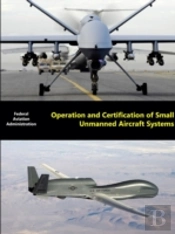 Operation And Certification Of Small Unmanned Aircraft Systems
