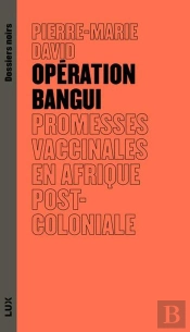 Opération Bangui : Promesses Vaccinales En Afrique Post-Coloniale