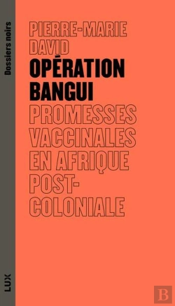 Bertrand.pt - Opération Bangui : Promesses Vaccinales En Afrique Post-Coloniale